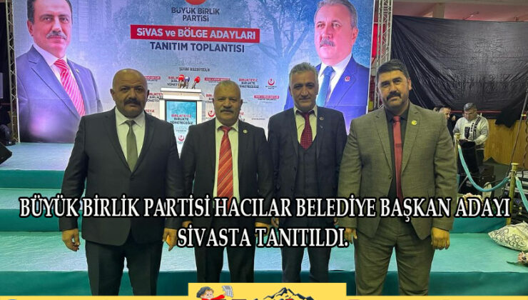 BÜYÜK BİRLİK PARTİSİ BELEDİYE BAŞKAN ADAYI TANITILDI