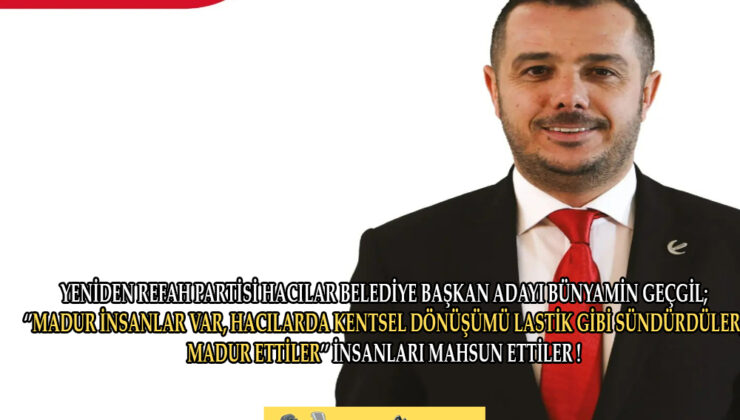 YENİDEN REFAH PARTİSİ HACILAR BELEDİYE BAŞKAN ADAYI BÜNYAMİN GEÇGİL;