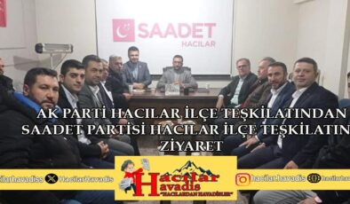 AK PARTİ HACILAR İLÇE TEŞKİLATINDAN SAADET PARTİSİNE ZİYARET