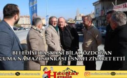 BİLAL ÖZDOĞANDAN CUMA NAMAZI SONRASI ESNAF ZİYARETİ