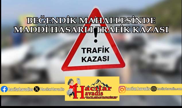 Beğendik mahallesinde maddi hasarlı trafik kazası !