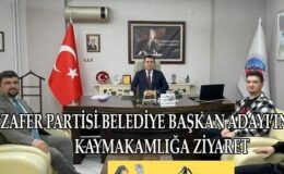 ZAFER PARTİSİ BELEDİYE BAŞKAN ADAYINDAN KAYMAKAMLIĞA ZİYARET