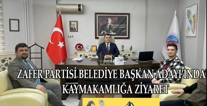 ZAFER PARTİSİ BELEDİYE BAŞKAN ADAYINDAN KAYMAKAMLIĞA ZİYARET