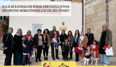 Hacılar kaymakamı Burak Dertlioğlu aile destek merkezindeki minikleri ziyaret ett!