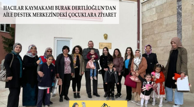 Hacılar kaymakamı Burak Dertlioğlu aile destek merkezindeki minikleri ziyaret ett!